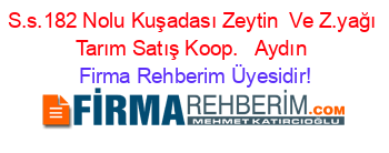S.s.182+Nolu+Kuşadası+Zeytin+ Ve+Z.yağı+Tarım+Satış+Koop.+ +Aydın Firma+Rehberim+Üyesidir!
